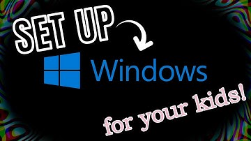 Episode 04 - How to set up a Windows PC for your child