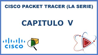 CISCO PACKET TRACER (La serie) [CAPITULO V]