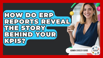 How Do ERP Reports Reveal The Story Behind Your KPIs? - Admin Career Guide