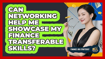 Can Networking Help Me Showcase My Finance Transferable Skills?