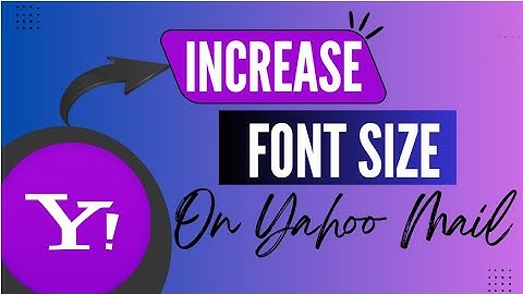 Yahoo Mail: Increase Email Font Size Easily on Desktop - Here