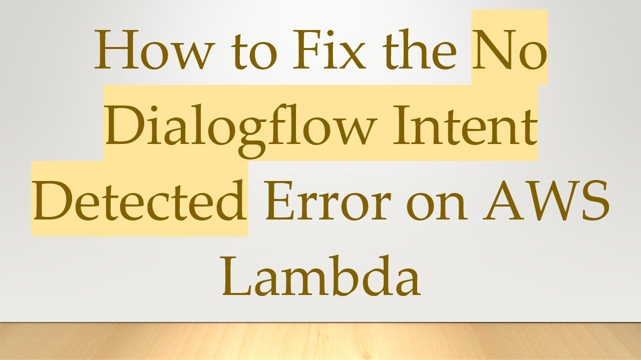 How to Fix the No Dialogflow Intent Detected Error on AWS Lambda