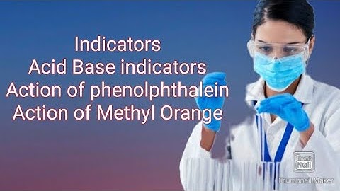 Indicators| Acid Base indicators| Ostwald Theory| Action of Phenolphthalein|Action of Methyl Orange