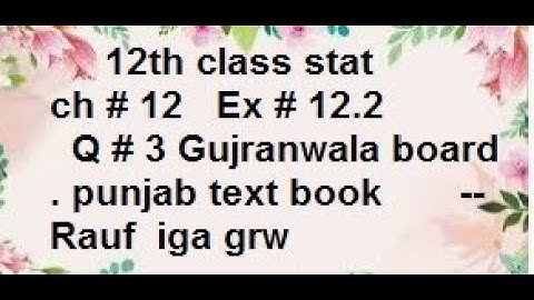 ex12.2 q3 chapter12 12the class stat/ 12th class stat  Gujranwala board punjab text book/stats rauf