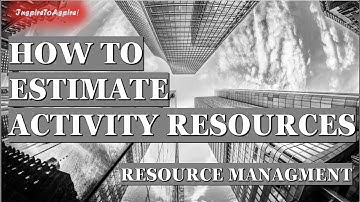 How to Estimate Activity Resources|  Resource Management | PMP® Training Videos | InspireToAspire!