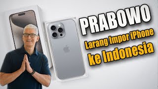 Indonesia Belum Siap! Prabowo Larang Impor iPhone ke Indonesia