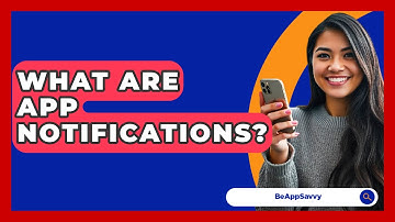 What Are App Notifications? - Be App Savvy