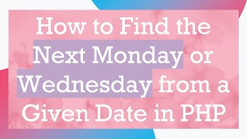 How to Find the Next Monday or Wednesday from a Given Date in PHP