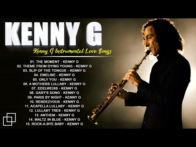 Best of Kenny G Full Album - Kenny G Greatest Hits Collection | The Moment, Forever in love #kennyg class=