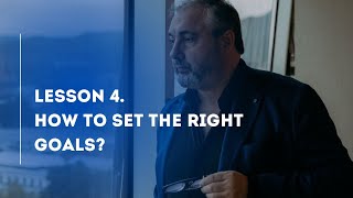 Lesson 4. How to set the right goals?