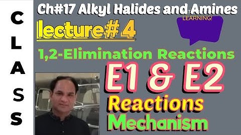 Ch#17 |Lec#4 | E1 and E2 Reactions and mechanism, Elimination Reactions and types