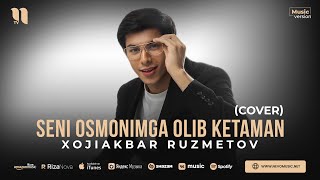Xojiakbar Ruzmetov - Seni osmonimga olib ketaman (cover) (audio 2023)