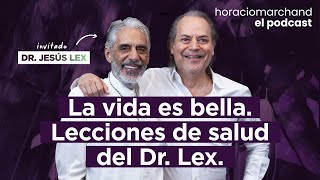 La vida es bella. Lecciones de salud del Dr. Lex. | Horacio Marchand  El Podcast