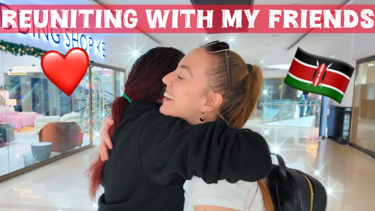 Reuniting With My Friends After 6 Months Apart🇰🇪❤️