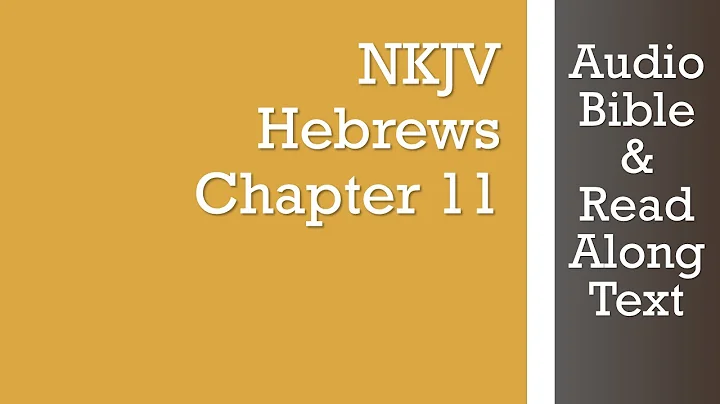 Hebrews 11 - NKJV - (Audio Bible & Text)