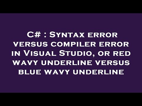 C# : Syntax error versus compiler error in Visual Studio, or red wavy underline versus blue wavy und