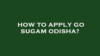 How to apply go sugam odisha?