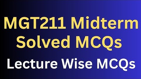 MGT211 Midterm Preparation Solved MCQs with Lecture Numbers