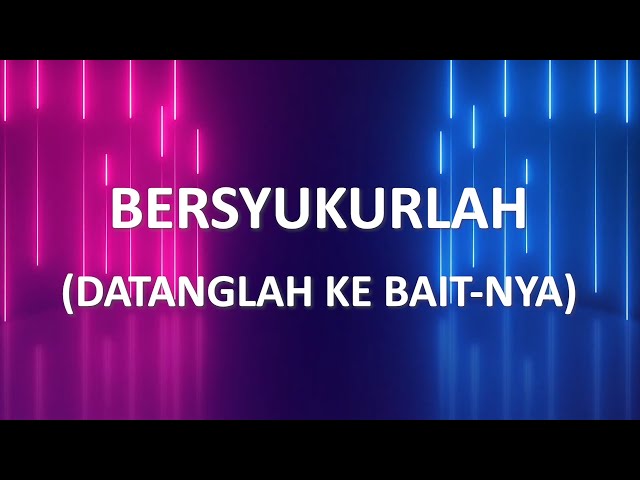 Bersyukurlah (Datanglah Ke Bait-Nya) - by NDC class=