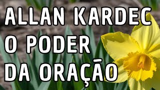 Oração Allan Kardec Hoje : Orações Poderosas que Podem Aliviar Sua Alma