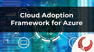 Painlessly and Confidently into the Cloud - Cloud Adoption Framework for Azure