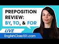 English Prepositions Review: How to use "by," "to," and "for"