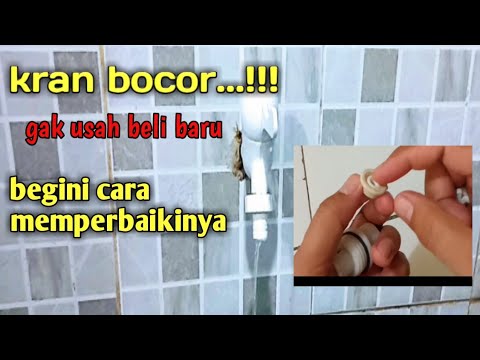 Cara Memperbaiki Kran Air Bocor atau Netes