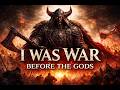 I WAS WAR BEFORE THE GODS ⚔️ Epic Viking War Music | Dark Cinematic Anthem