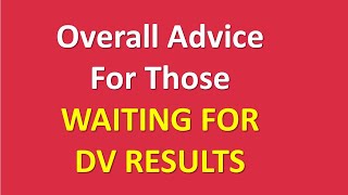 Advice for those WAITING FOR DV LOTTERY RESULTS #DV2022