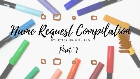 Name Requests Compilation Pt. 2 | Lettering with LAB