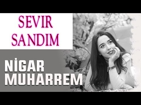 NIGAR MUHARREM- Sevir Sandim