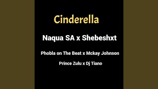 Cinderella (feat. Shebeshxt, Phobla On The Beat, Mckay Johnson, Prince Zulu & Dj Tiano)