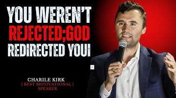 You Werent Rejected You Were Redirected GodHasaBetterPlanforYou! //CHARILE KIRKBESTMOTIVATION SPEECH