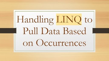 Handling LINQ to Pull Data Based on Occurrences