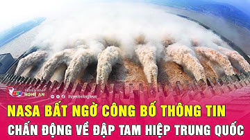 NASA bất ngờ công bố thông tin chấn động về đập Tam Hiệp Trung Quốc