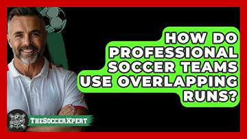 How Do Professional Soccer Teams Use Overlapping Runs? - The Soccer Xpert
