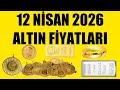 12 NİSAN 2026 - ALTIN FİYATLARI (TÜM ÇEŞİTLER - GRAM ÇEYREK YARIM TAM BİLEZİK ATA REŞAT ONS GÜMÜŞ)