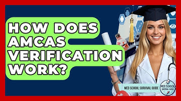 How Does AMCAS Verification Work? - Med School Survival Guide