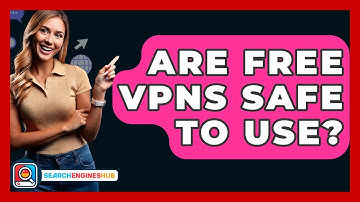 Are Free VPNs Safe To Use? - SearchEnginesHub.com