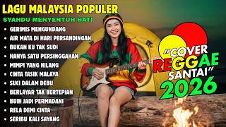 LAGU MALAYSIA POPULER SEPANJANG MASA - Lagu Reggae Terbaru 2026 Teman Santai - GERIMIS MENGUNDANG