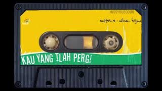 CAFFEINE - kau yang telah pergi