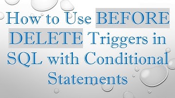 How to Use BEFORE DELETE Triggers in SQL with Conditional Statements
