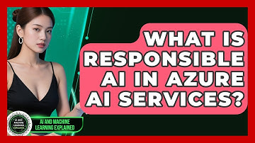What Is Responsible AI In Azure AI Services? - AI and Machine Learning Explained