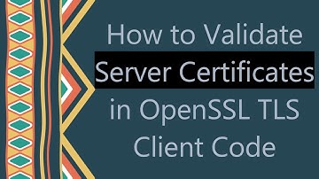 How to Validate Server Certificates in OpenSSL TLS Client Code