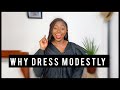 WHY YOU SHOULD DRESS MODESTLY