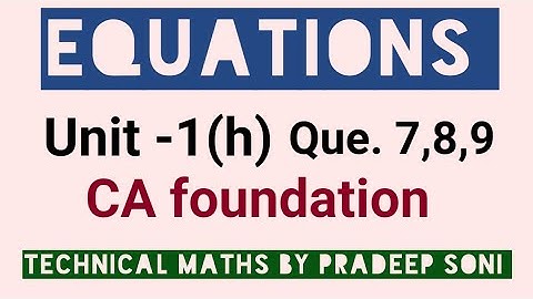 Equations, Unit -1(h) Que.7,8,9. CA foundation, Technical Maths by Pradeep Soni