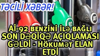 TƏCİLİ XƏBƏR! Aİ-92 benzini ilə bağlı SON DƏQİQƏ AÇIQLAMASI GƏLDİ - Hökumət ELAN ETDİ