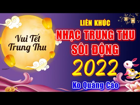 LK Nhạc Trung Thu Sôi Động Remix Hay Nhất 2022 KHÔNG QUẢNG CÁO – Mở To Hết Cỡ Vui Tết Trung Thu