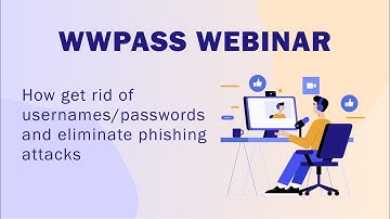 How get rid of usernames/passwords and eliminate phishing attacks (webinar)