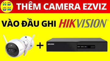 Hướng dẫn thêm (gán) camera EZVIZ vào đầu ghi HIkvision | Add camera EZVIZ to DVR NRV Hikvision